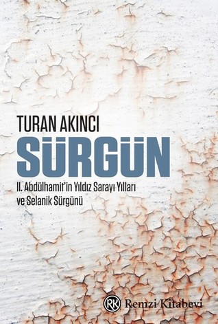 Sürgün:  II. Abdülhamit’in Yıldız Sarayı Yılları ve Selanik Sürgünü