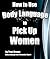 How to Use Body Language to Pick Up Women by Traci Brown
