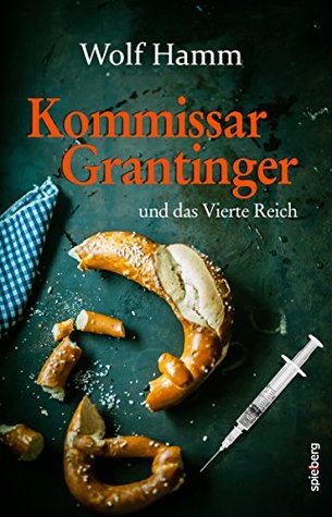 Kommissar Grantinger: und das Vierte Reich (German Edition)