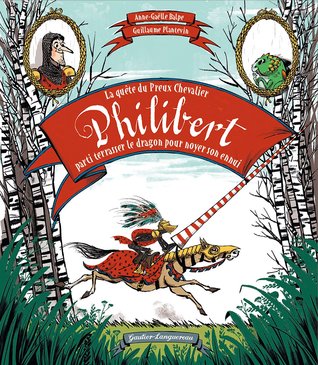 La quête du preux chevalier Philibert parti terrasser un dragon pour noyer son ennui (Hardcover)