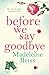 Before We Say Goodbye by Madeleine Reiss Before We Say Goodbye by Madeleine Reiss