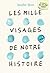 Les mille visages de notre histoire
