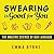 Swearing Is Good for You: The Amazing Science of Bad Language