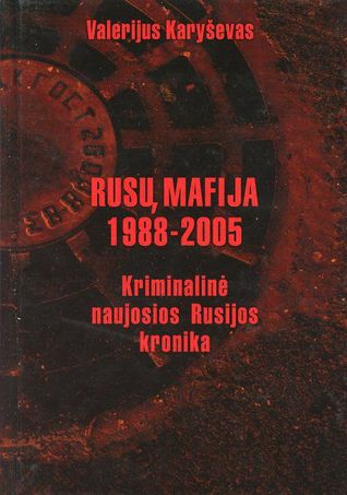 Rusų mafija 1988-2005. Kriminalinė naujosios Rusijos kronika