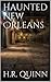 Haunted New Orleans by H.R. Quinn