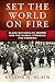 Set the World on Fire by Keisha N. Blain