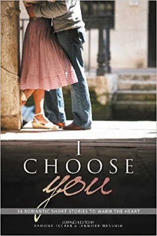 I Choose You: 38 Romantic Short Stories to Warm the Heart