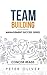 Team Building: The Principles of Managing People and Productivity (Management Success Book 3)