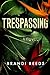 Trespassing by Brandi Reeds Trespassing by Brandi Reeds