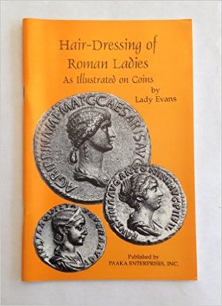 Hair Dressing of Roman Ladies as Illustrated on Coins (Paperback)