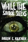 Book cover for While the Savage Sleeps