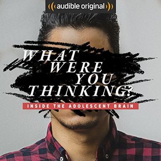 What were you thinking? Inside the adolescent brain (Audible Audio)