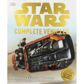 Star Wars: Complete Vehicles - Explore the Epic Star Wars Saga Through Incredible Cross-Sections