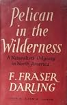 Pelican in the Wilderness: A Naturalist's Odyssey in North America Pelican in the Wilderness: A Naturalist's Odyssey in North America