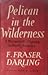 Pelican in the Wilderness: A Naturalist's Odyssey in North America