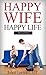 Happy Wife - Happy Life: A ...