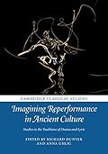 Imagining Reperformance in Ancient Culture: Studies in the Traditions of Drama and Lyric