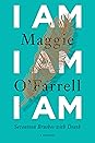 I Am, I Am, I Am by Maggie O'Farrell I Am, I Am, I Am by Maggie O'Farrell