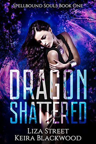 Dragon Shattered (Spellbound Shifters: Dragons Entwined, #1)