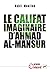 Le califat imaginaire d'Ahmad al-Mansûr by Nabil Mouline