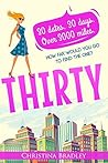 Thirty: 30 dates. 30 days. Over 3000 miles. How far will you go to find the one? Thirty: 30 dates. 30 days. Over 3000 miles. How far will you go to find the one?