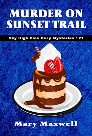 Murder on Sunset Trail (Sky High Pies Cozy Mysteries Book 21)