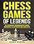 Chess Games of Legends by Cory Klein