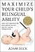 Maximize Your Child's Bilingual Ability: Ideas and inspiration for even greater success and joy raising bilingual kids