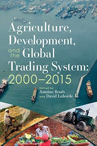 Agriculture, development, and the global trading system: 2000– 2015 (Kindle Edition)