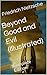 Beyond Good and Evil (Illustrated) by Friedrich Nietzsche Beyond Good and Evil (Illustrated) by Friedrich Nietzsche