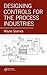 Designing Controls for the Process Industries