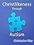 Christlikeness Through Autism by Christopher Riley