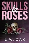 Skulls & Roses by L.W. Oak
