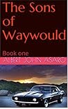 Sons of Waywould by Albert John Asaro Sons of Waywould by Albert John Asaro