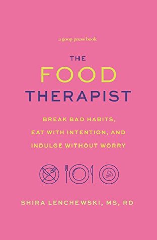 The Food Therapist: Break Bad Habits, Eat with Intention, and Indulge Without Worry (Kindle Edition)