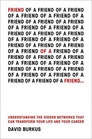 Friend Of A Friend . . .: Understanding the Hidden Networks That Can Transform Your Life and Your Career
