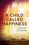 A Child Called Happiness by Stephan Collishaw