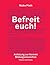 Befreit euch! by Maike Plath