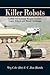 Killer Robots: Lethal Autonomous Weapon Systems Legal, Ethical and Moral Challenges