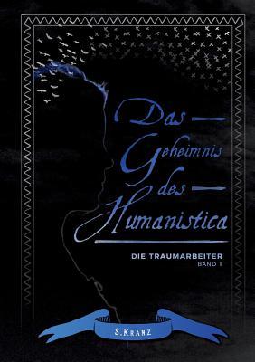 Die Traumarbeiter: Band 1: Das Geheimnis des Humanistica (German Edition)