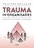 Trauma in organisaties: her...