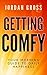Getting COMFY by Jordan Gross Getting COMFY by Jordan Gross