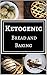 Ketogenic Bread and Baking by John   Jackson