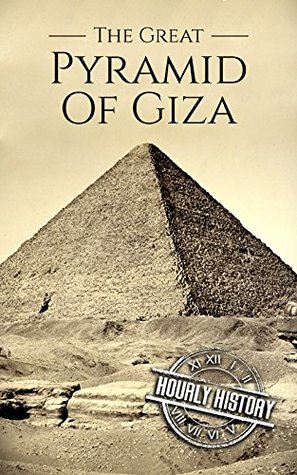 The Great Pyramid of Giza: A History From Beginning to Present (Kindle Edition)