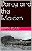 Darcy and the Maiden. by Brian Egan