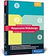 Responsive Webdesign: Konzepte, Techniken, Praxisbeispiele. Das Standardwerk in 3. Auflage! Responsive Webdesign: Konzepte, Techniken, Praxisbeispiele. Das Standardwerk in 3. Auflage!