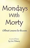 Mondays With Morty: Offbeat Lessons for Success Mondays With Morty: Offbeat Lessons for Success