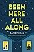 Been Here All Along by Sandy  Hall