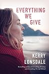 Everything We Give by Kerry Lonsdale Everything We Give by Kerry Lonsdale