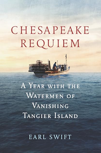 Chesapeake Requiem:  A Year with the Watermen of Vanishing Tangier Island